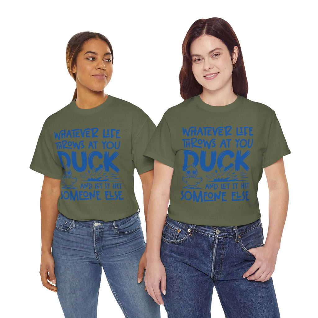 Funny Duck T-Shirt — “Whatever life throws at you, duck and let it hit someone else” Unisex Cotton Tee