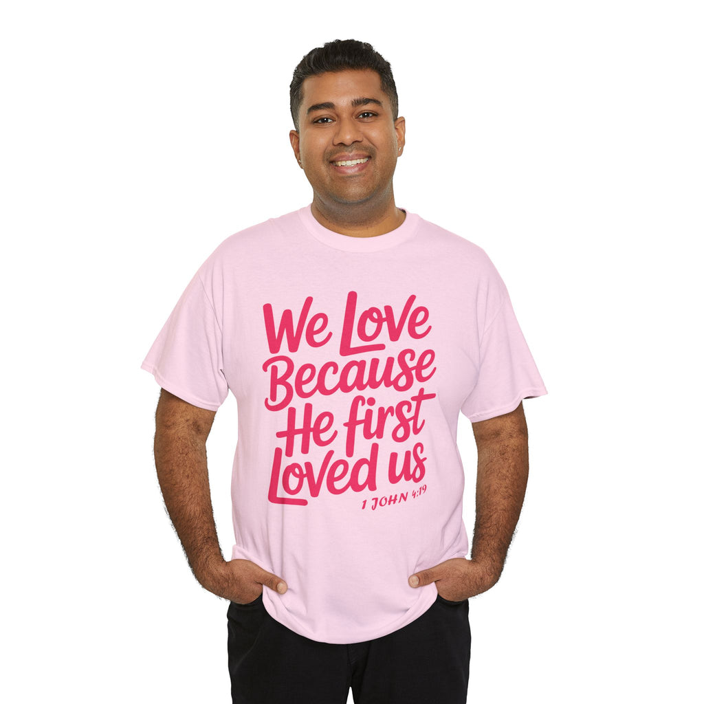 We Love Because He First Loved Us - 1 John 4:19 Unisex Cotton Tee