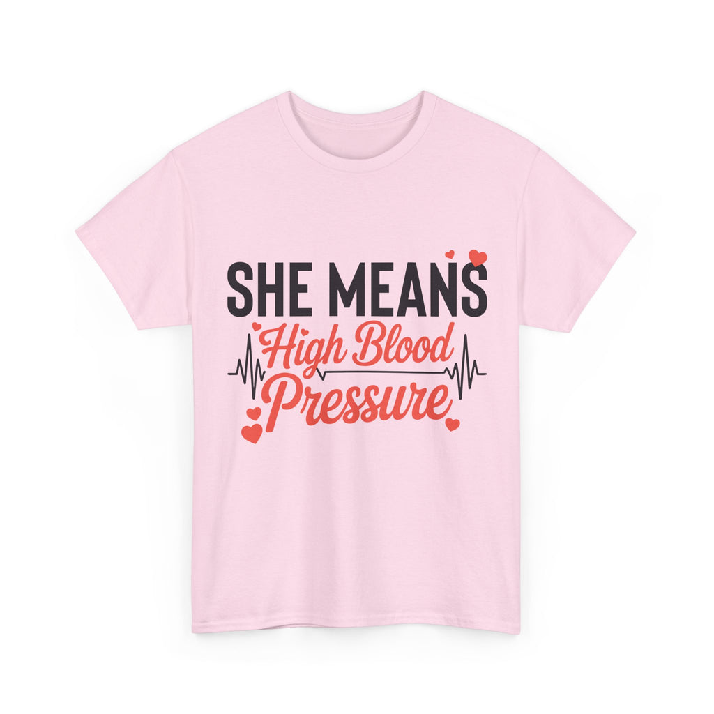Funny Valentine T‑Shirt — “She Means High Blood Pressure” Heartbeat Unisex Cotton Tee
