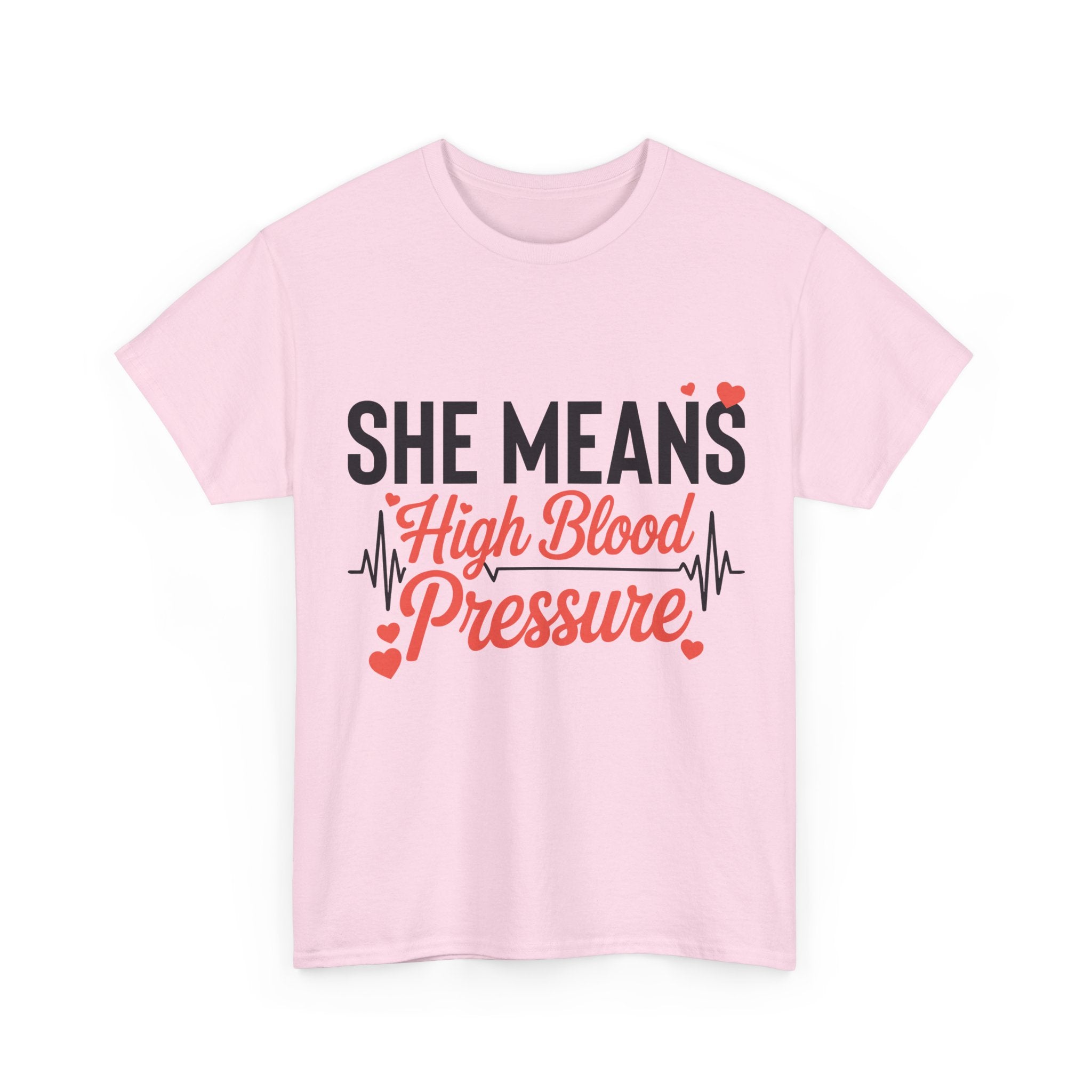 Funny Valentine T‑Shirt — “She Means High Blood Pressure” Heartbeat Unisex Cotton Tee