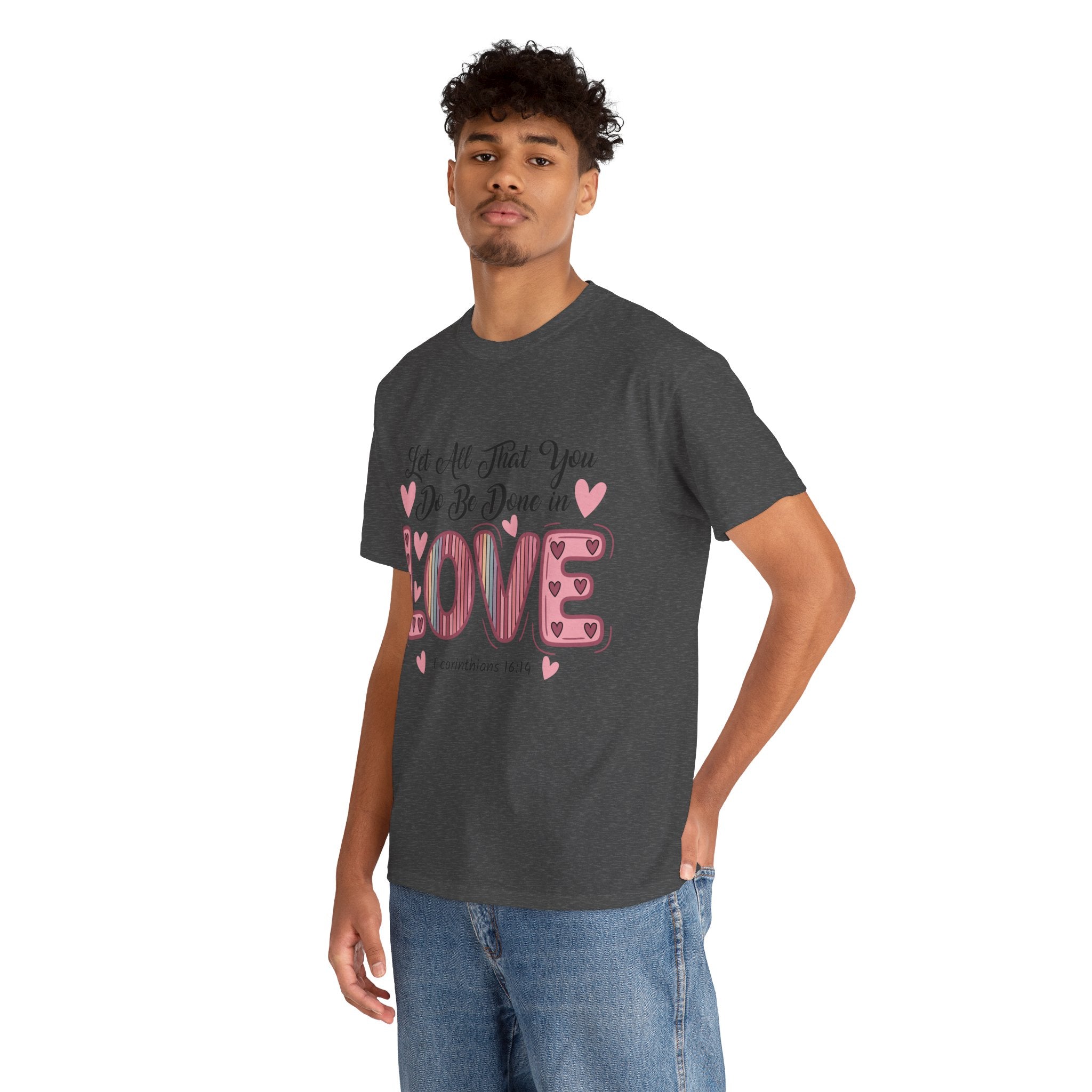 Christian Valentine T-Shirt — "Let All That You Do Be Done in Love" (1 Corinthians 16:14)..Unisex Cotton Tee