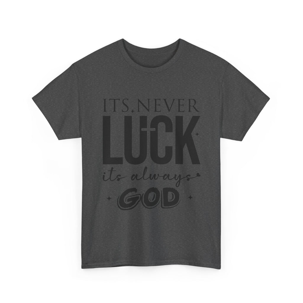 It's Never Luck, It's Always God Tee — Inspirational Christian Unisex Cotton T-Shirt