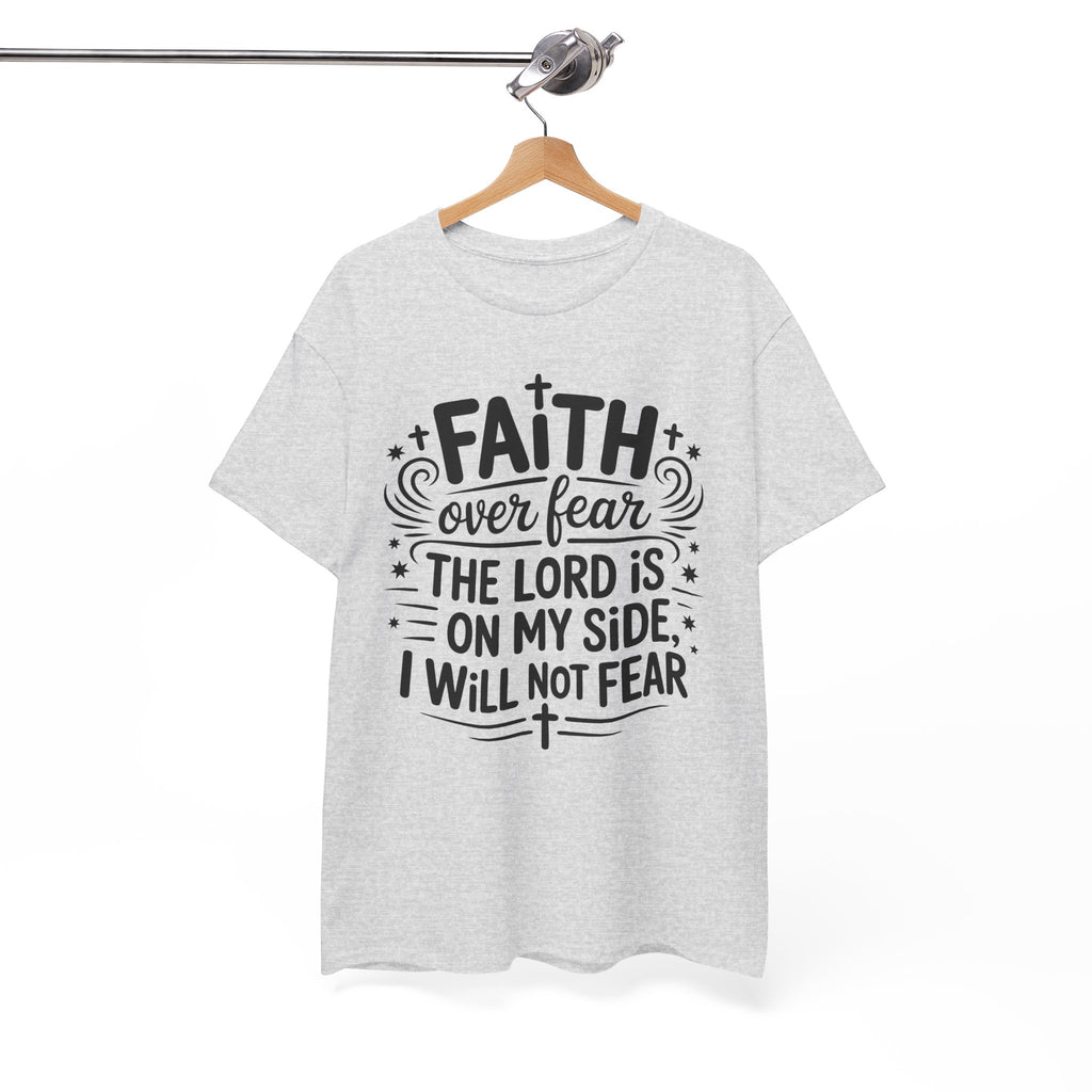 Faith Over Fear T-Shirt — "The Lord Is On My Side, I Will Not Fear" Christian Unisex Cotton Tee