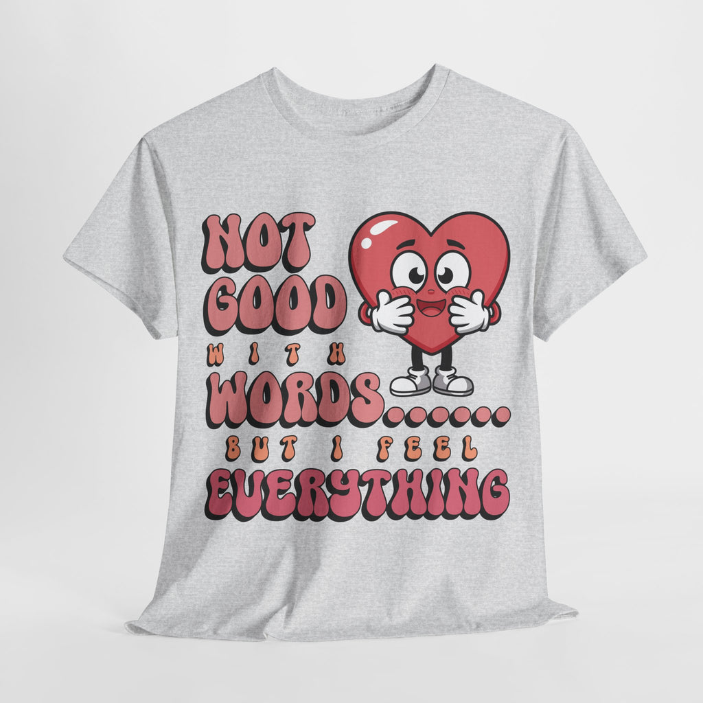 Emotion Tee - Not Good with Words but I feel Everything Unisex