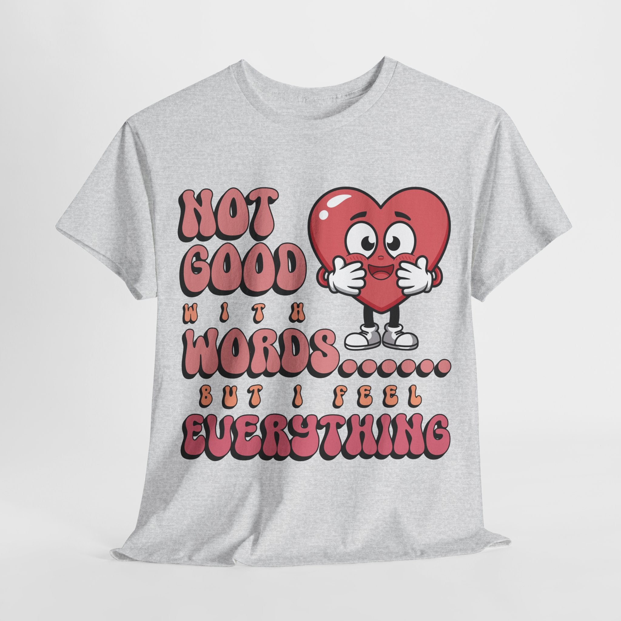 Emotion Tee - Not Good with Words but I feel Everything Unisex