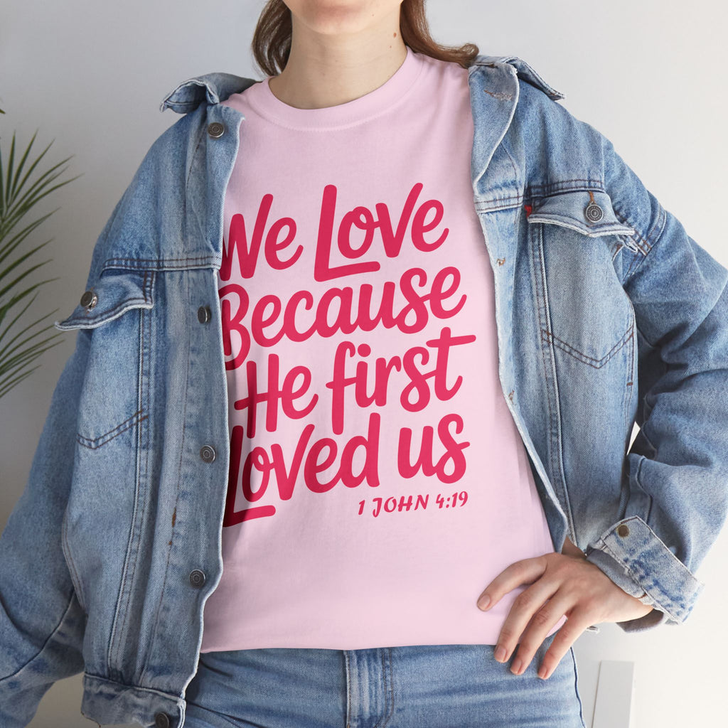 We Love Because He First Loved Us - 1 John 4:19 Unisex Cotton Tee