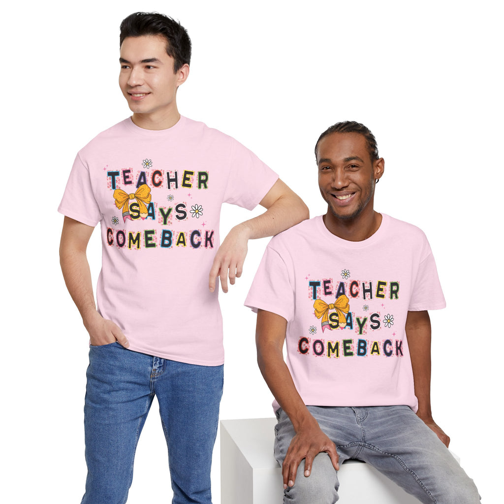 Teacher Says Comeback Unisex Tee